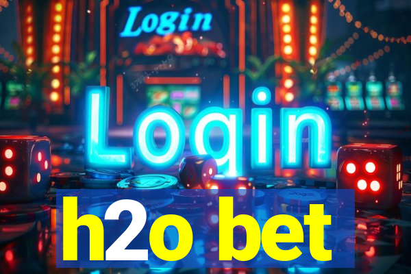 h2o bet